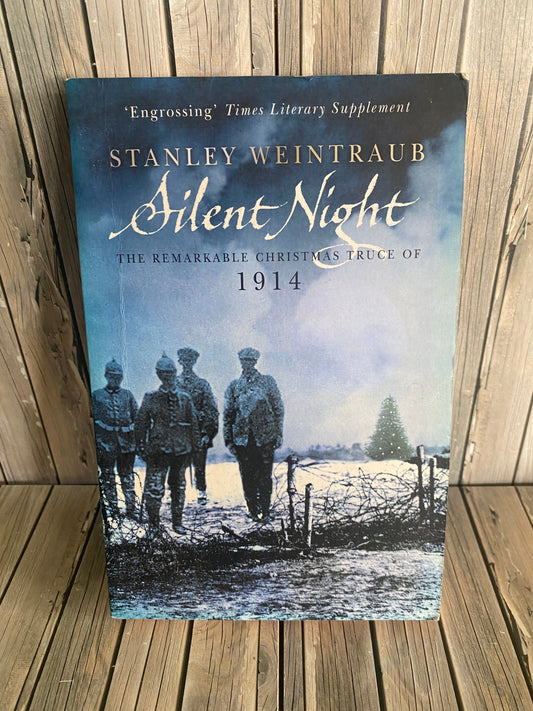 Silent Night: The Remarkable Christmas Truce of 1914 -  Stanley Weintraub